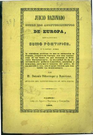 [Gutenberg 61361] • Juicio razonado sobre los acontecimientos de Europa, situacion del Sumo Pontífice, y tambien sobre la ventajosa posicion en que se encuentra la España, respecto del resto de Europa